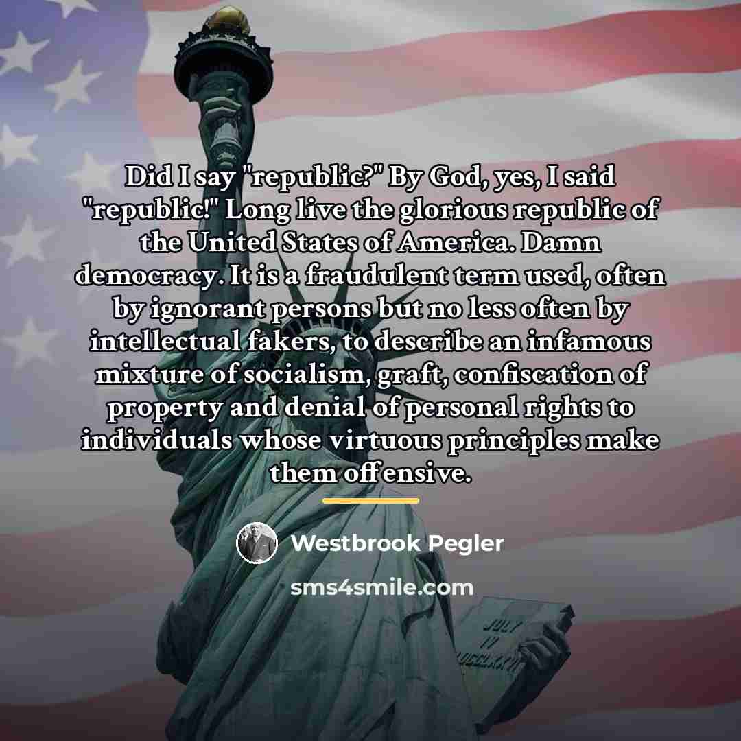 “Did I say "republic?" By God, yes, I said "republic!"…” quote by Westbrook Pegler