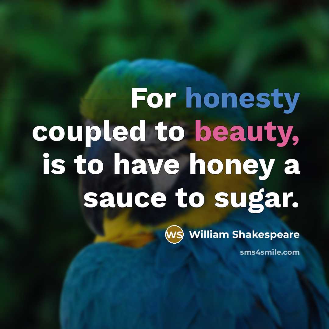 “For honesty coupled to beauty, is to have honey a…” quote by William Shakespeare