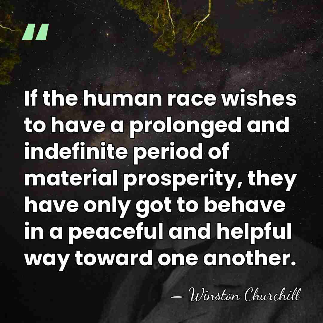 If the human race wishes to have a prolonged and indefinite period&hellip; - Winston Churchill