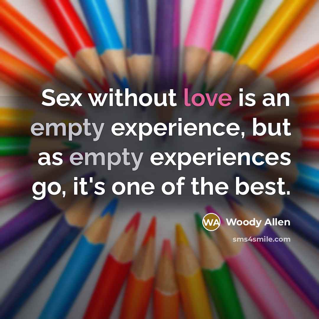 “Sex without love is an empty experience, but as empty…” quote by Woody Allen