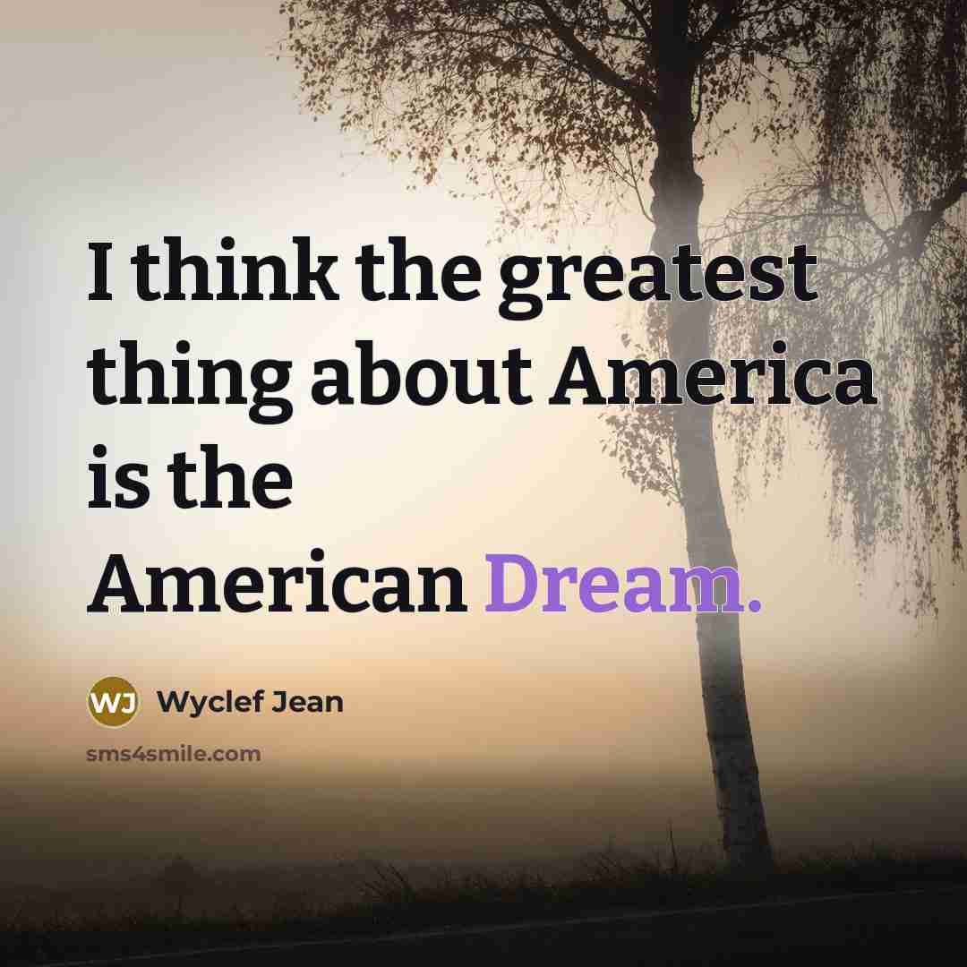 “I think the greatest thing about America is the American…” quote by Wyclef Jean