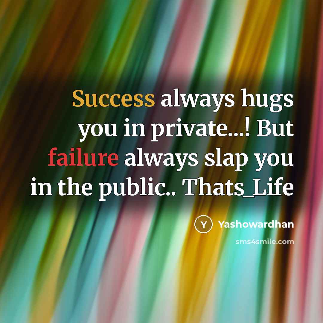 “Success always hugs you in private...! But failure always slap…” quote by Yashowardhan