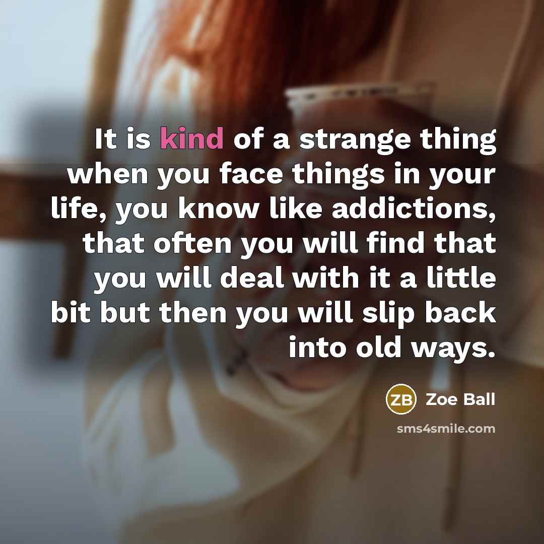 “It is kind of a strange thing when you face…” quote by Zoe Ball