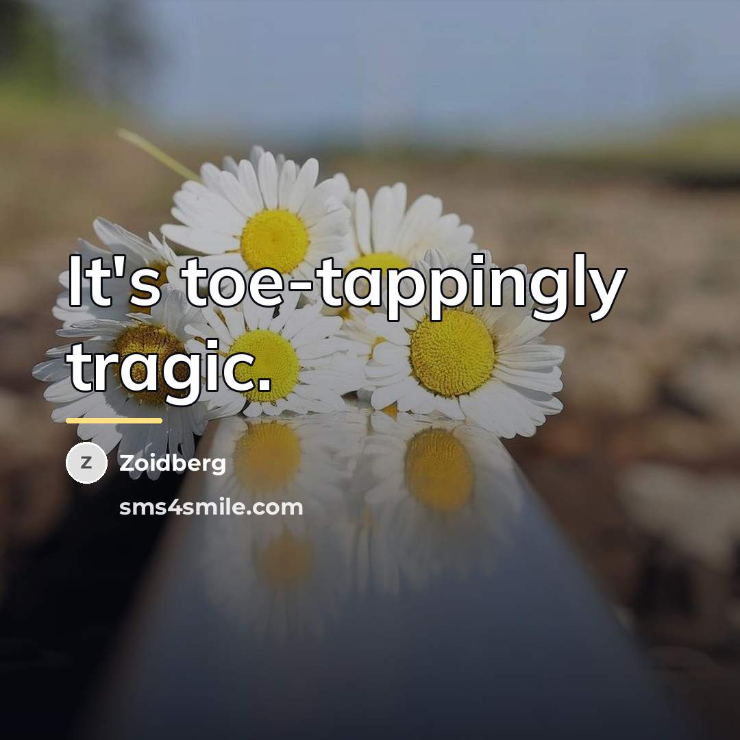 “It's toe-tappingly tragic.…” quote by Zoidberg