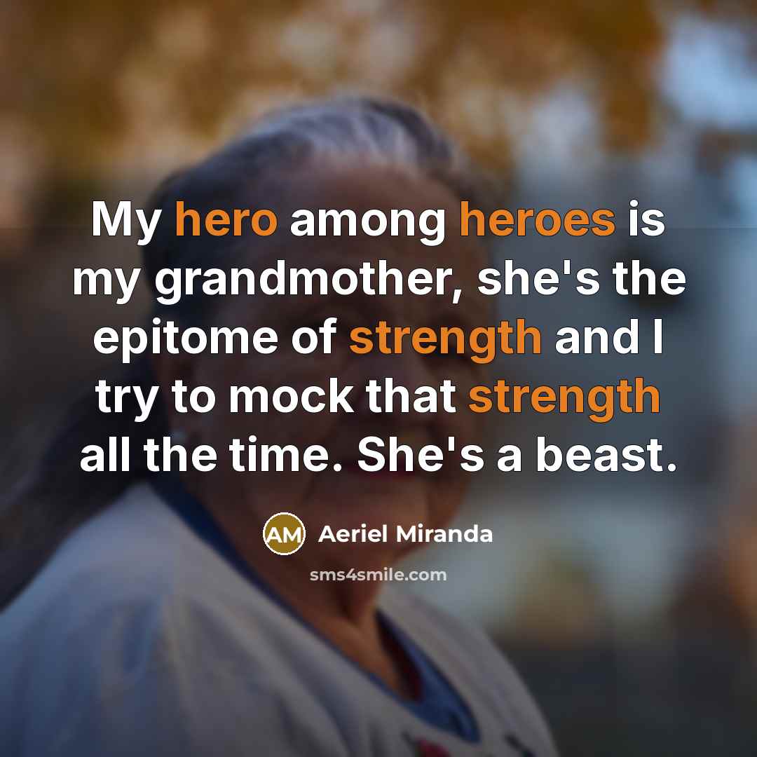 “My hero among heroes is my grandmother, she's the epitome…” quote by Aeriel Miranda