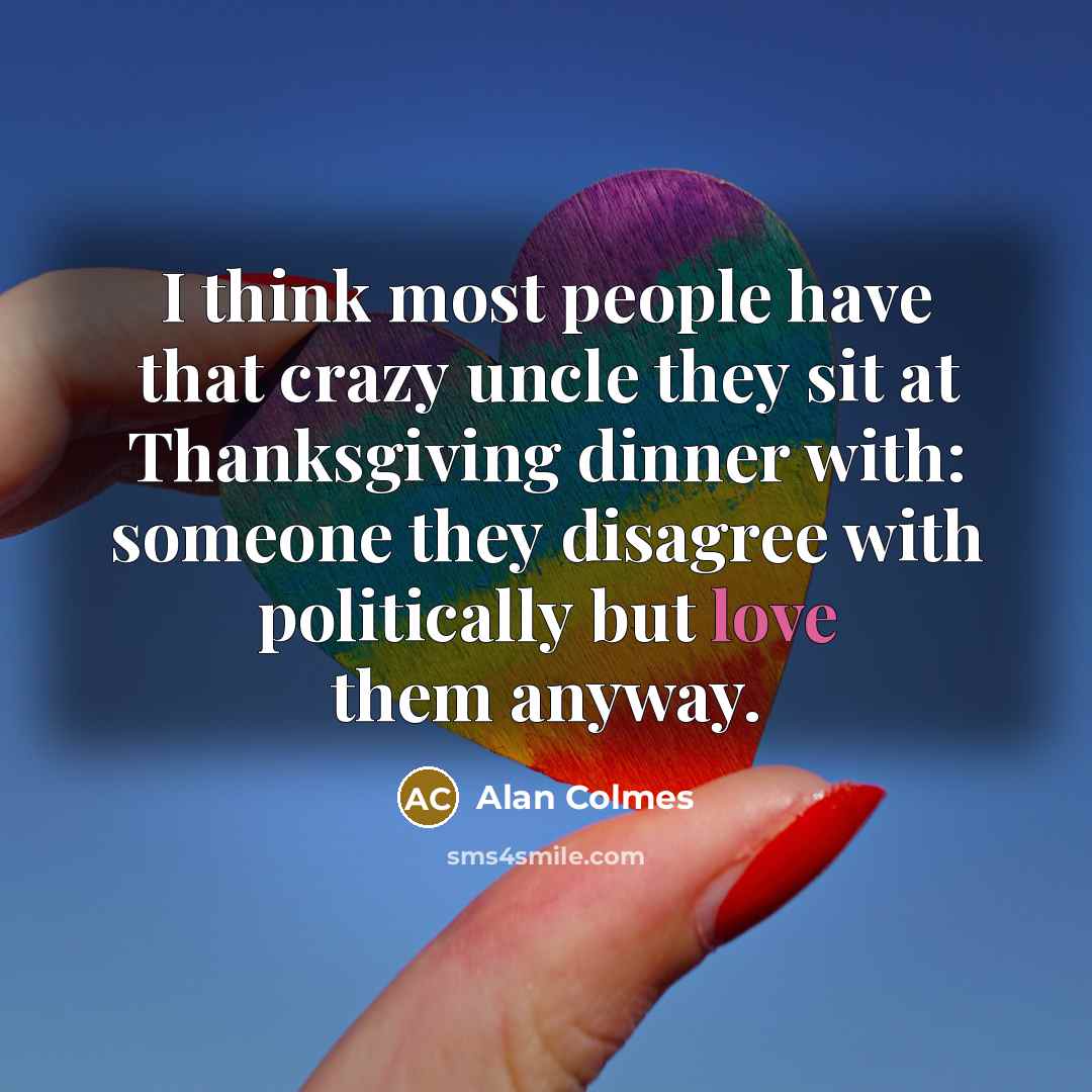“I think most people have that crazy uncle they sit…” quote by Alan Colmes