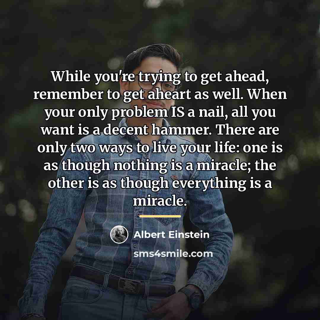 “While you're trying to get ahead, remember to get aheart…” quote by Albert Einstein
