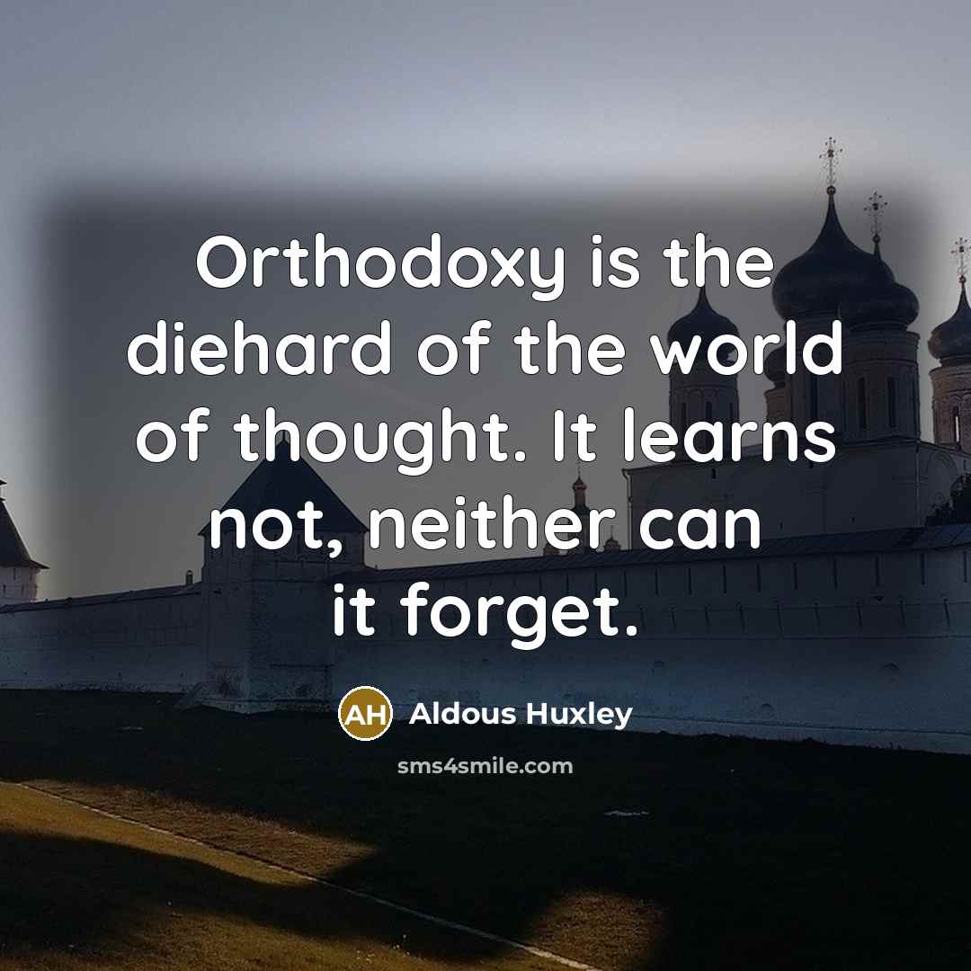 “Orthodoxy is the diehard of the world of thought. It…” quote by Aldous Huxley
