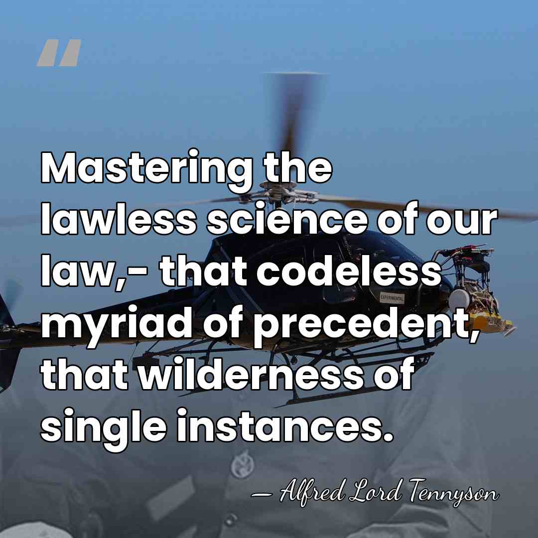 Mastering the lawless science of our law,- that codeless myriad of precedent,&hellip; - Alfred Lord Tennyson