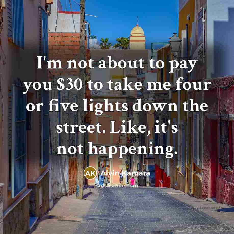 “I'm not about to pay you $30 to take me…” quote by Alvin Kamara