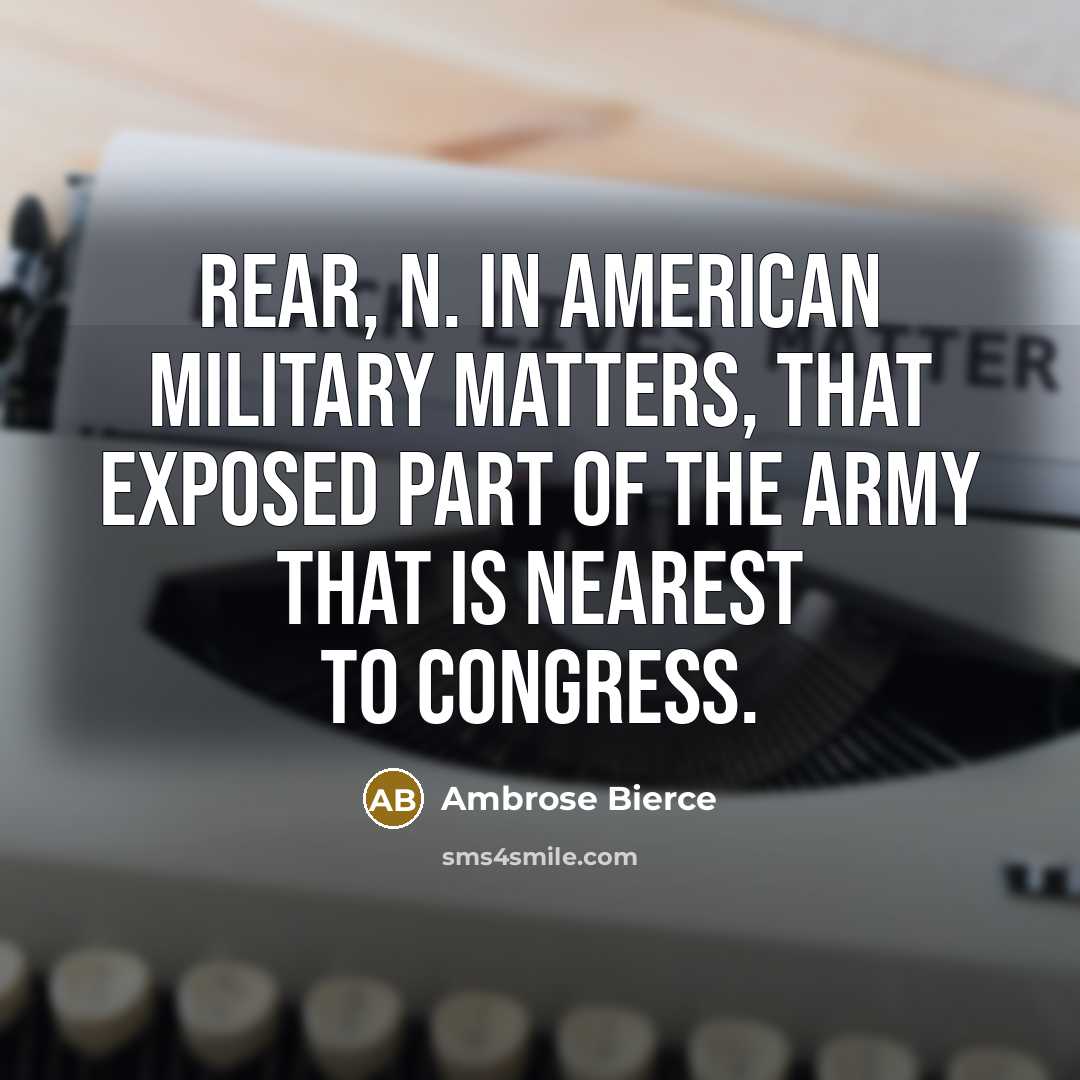 “REAR, n. In American military matters, that exposed part of…” quote by Ambrose Bierce