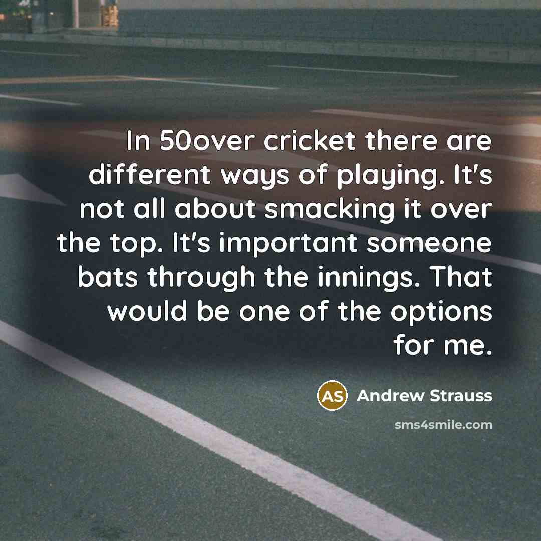 “In 50over cricket there are different ways of playing. It's…” quote by Andrew Strauss