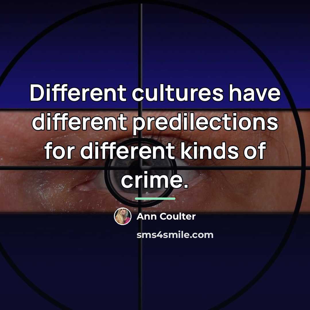 “Different cultures have different predilections for different kinds of crime.…” quote by Ann Coulter