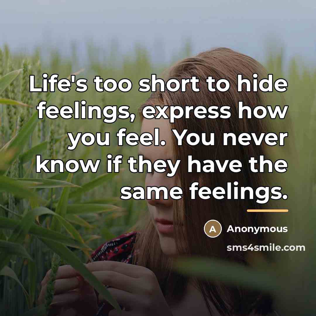 “Life's too short to hide feelings, express how you feel.…” quote by Anonymous