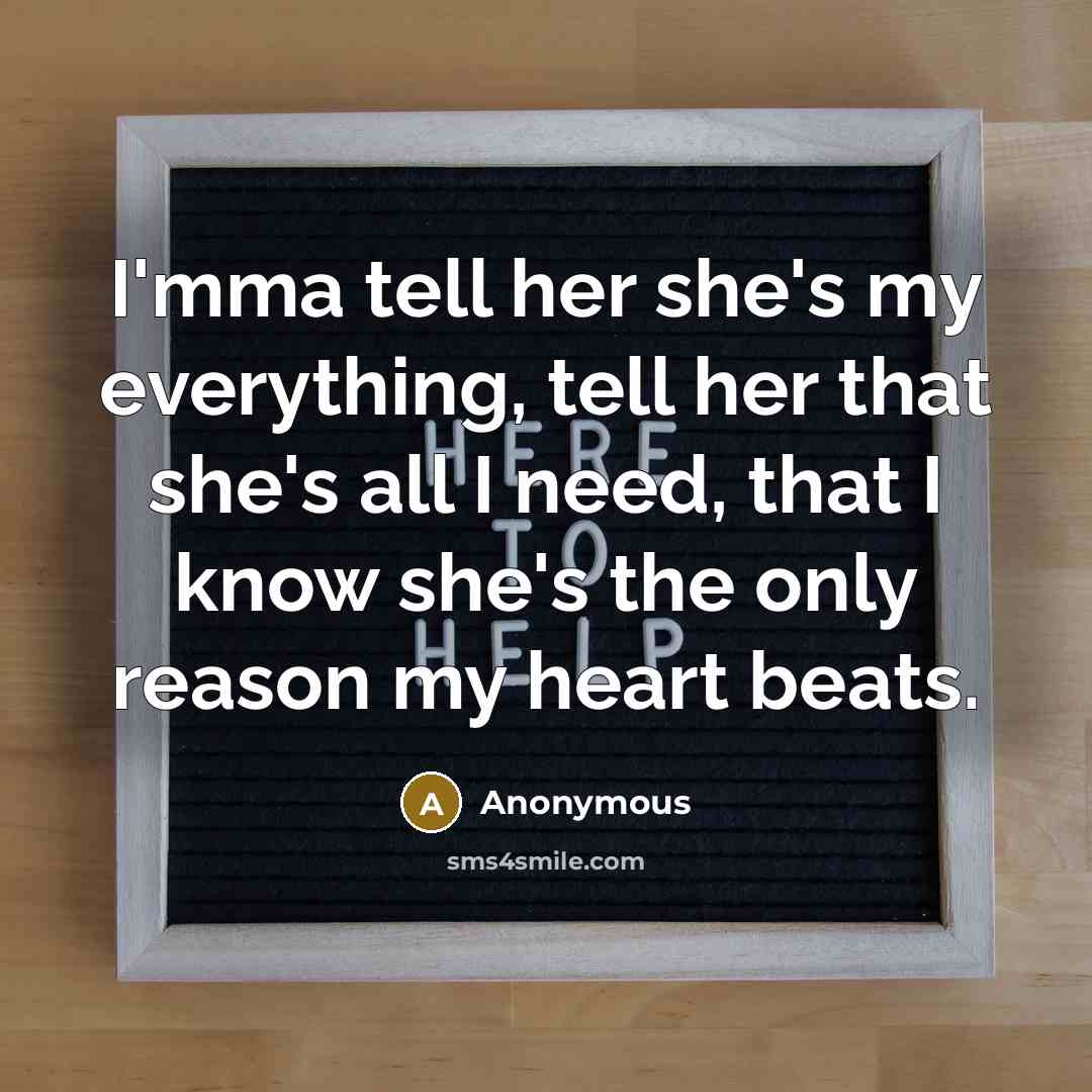 “I'mma tell her she's my everything, tell her that she's…” quote by Anonymous