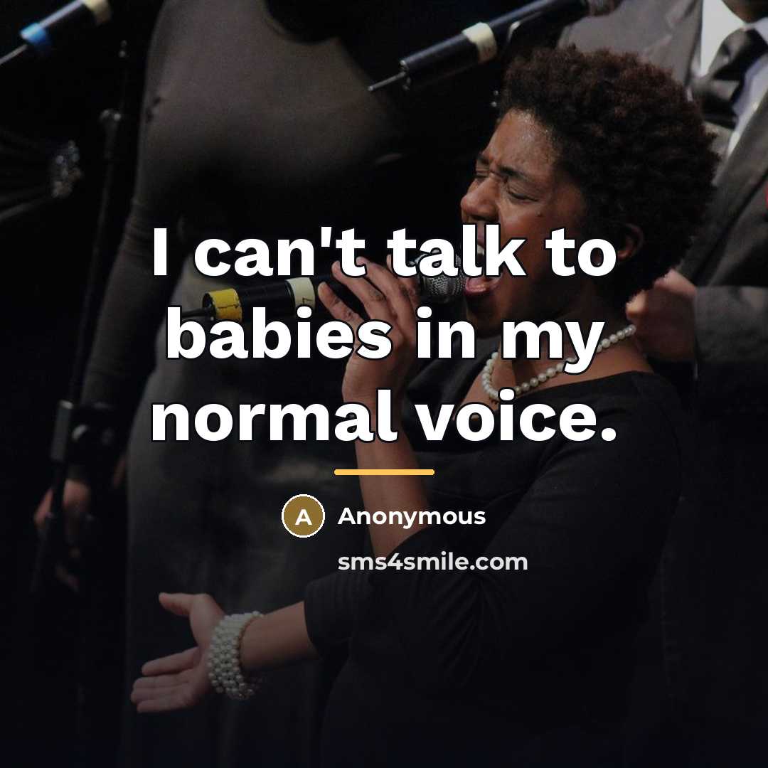 “I can't talk to babies in my normal voice.…” quote by Anonymous