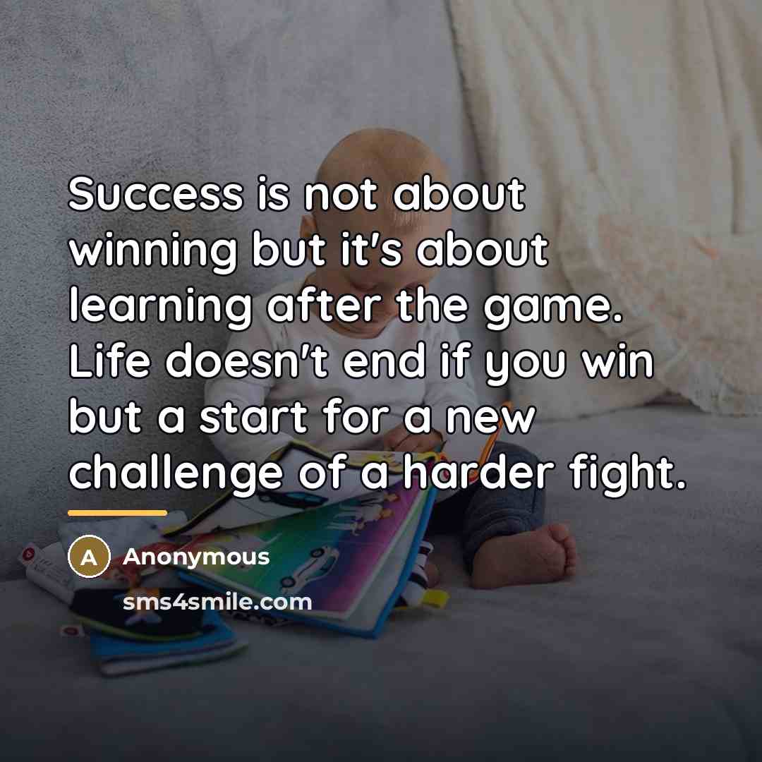 “Success is not about winning but it's about learning after…” quote by Anonymous