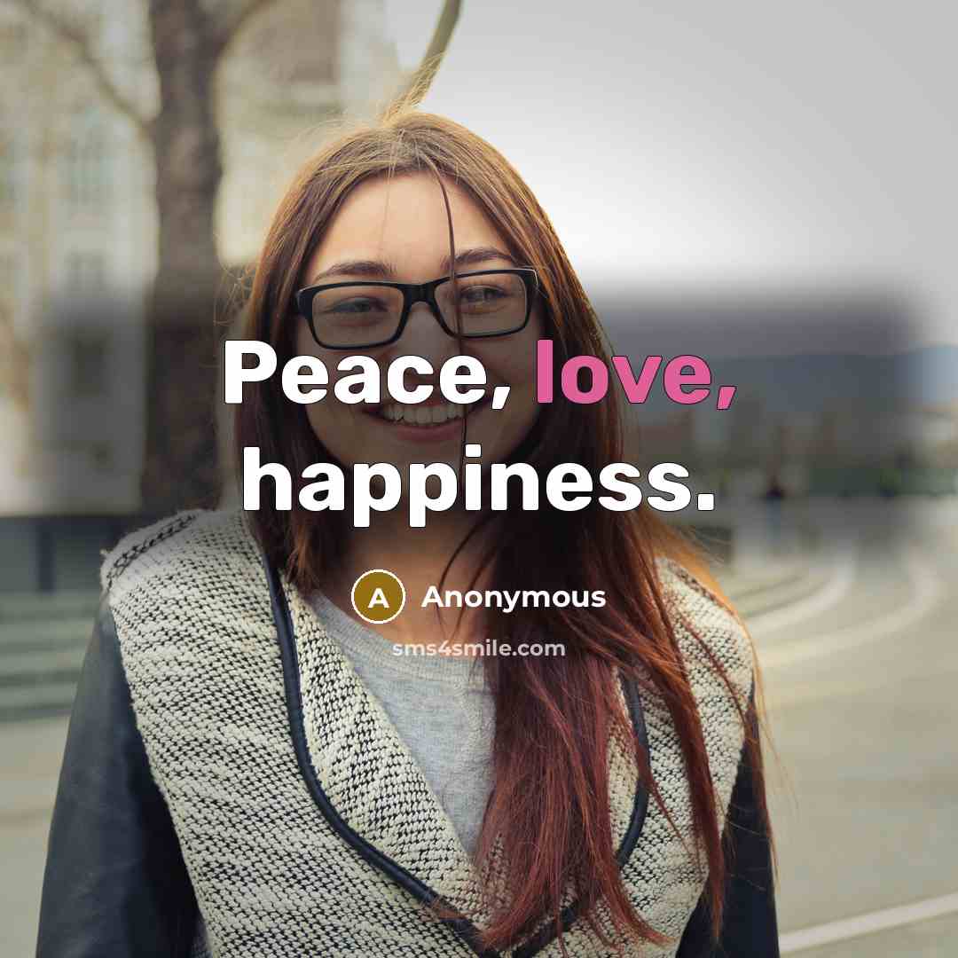 “Peace, love, happiness.…” quote by Anonymous