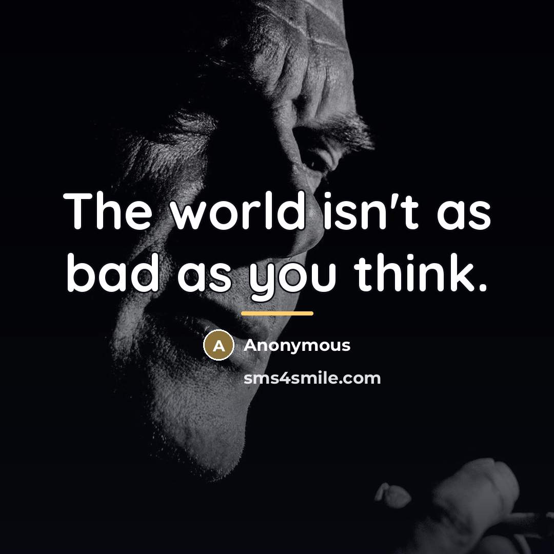 “The world isn't as bad as you think.…” quote by Anonymous