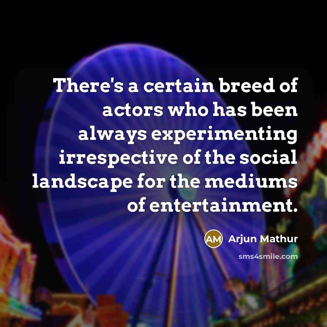“There's a certain breed of actors who has been always…” quote by Arjun Mathur