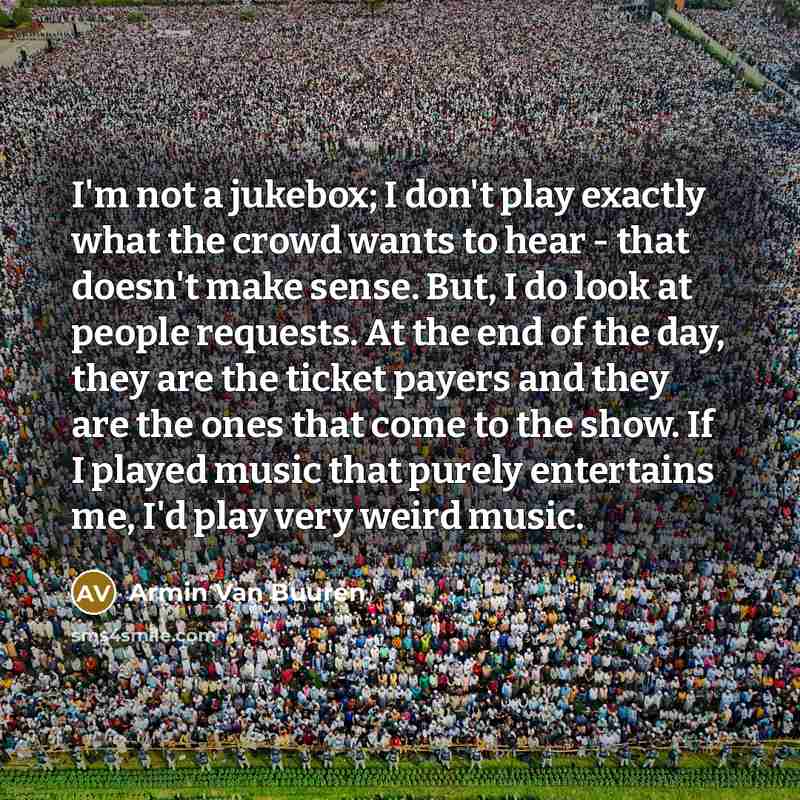 “I'm not a jukebox; I don't play exactly what the…” quote by Armin van Buuren