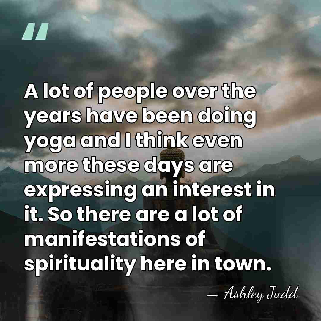 A lot of people over the years have been doing yoga and&hellip; - Ashley Judd