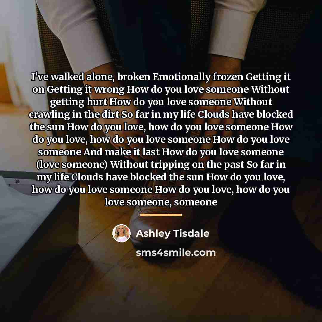 “I've walked alone, broken Emotionally frozen Getting it on Getting…” quote by Ashley Tisdale