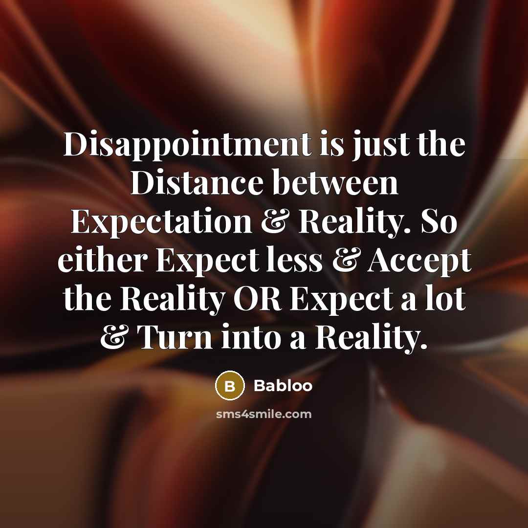 “Disappointment is just the Distance between Expectation & Reality. So…” quote by Babloo