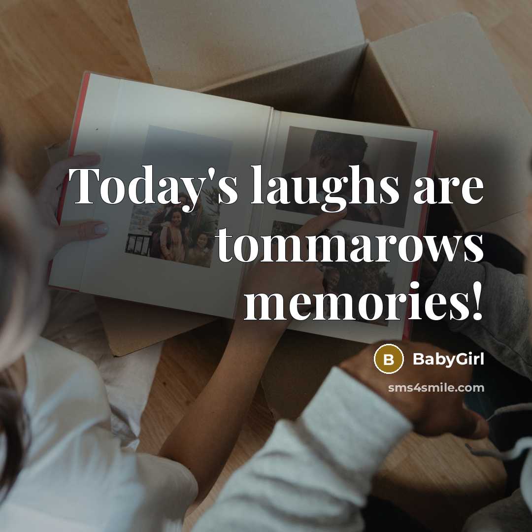 “Today's laughs are tommarows memories!…” quote by BABYGIRL