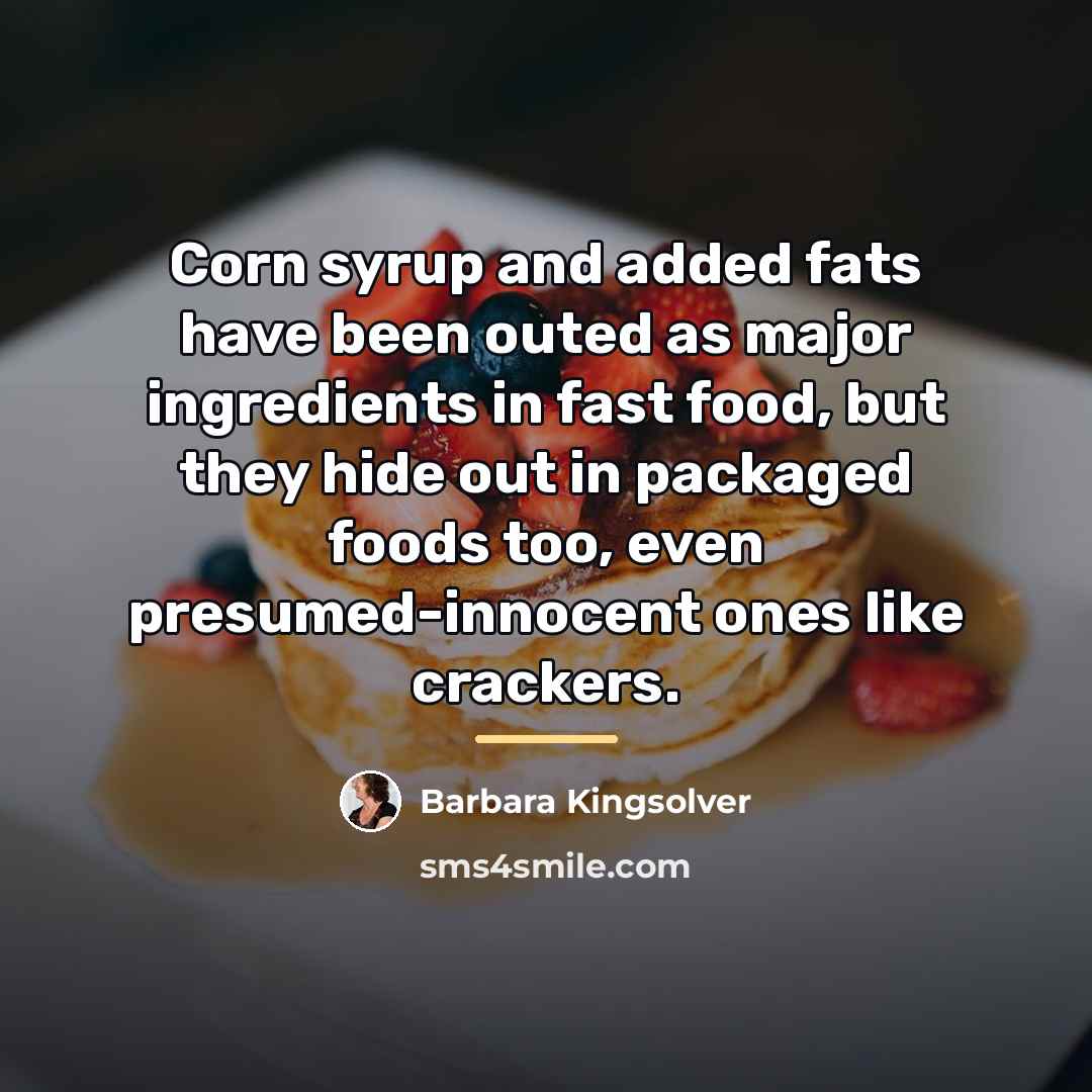 “Corn syrup and added fats have been outed as major…” quote by Barbara Kingsolver