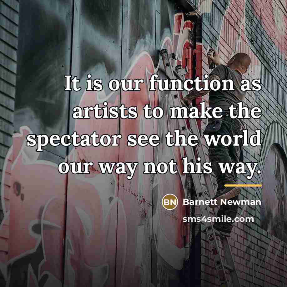 “It is our function as artists to make the spectator…” quote by Barnett Newman