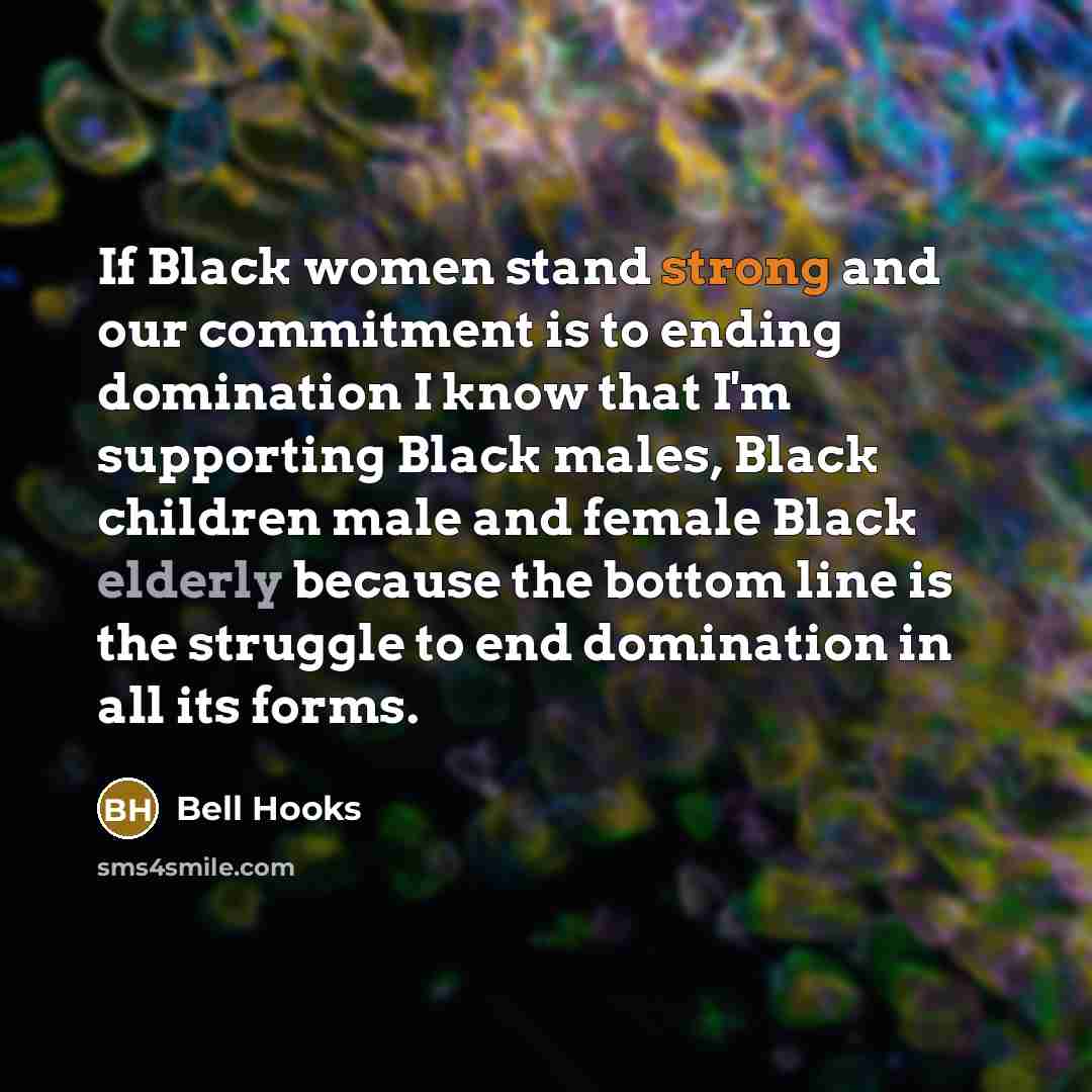 “If Black women stand strong and our commitment is to…” quote by Bell Hooks
