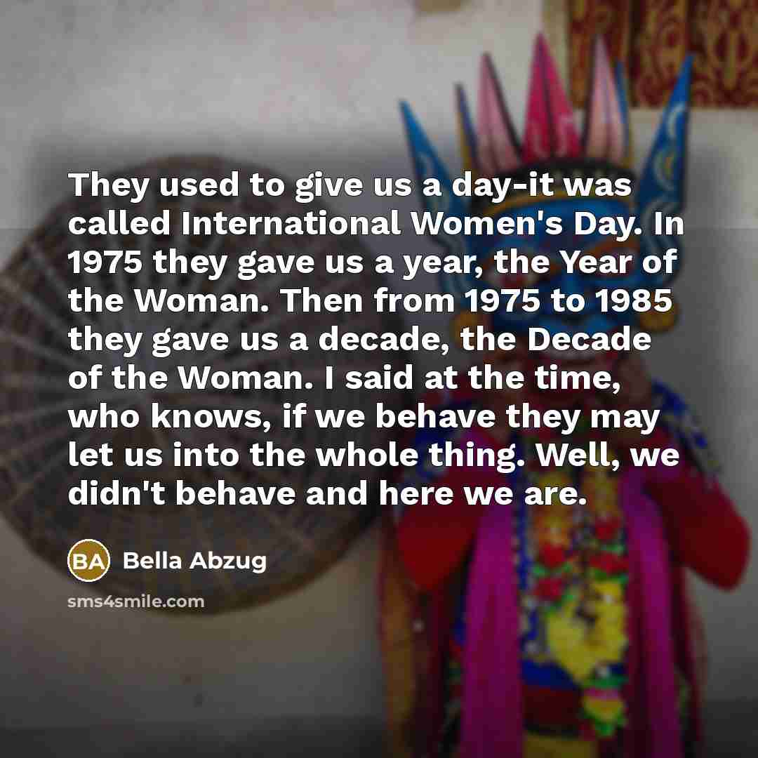“They used to give us a day-it was called International…” quote by Bella Abzug