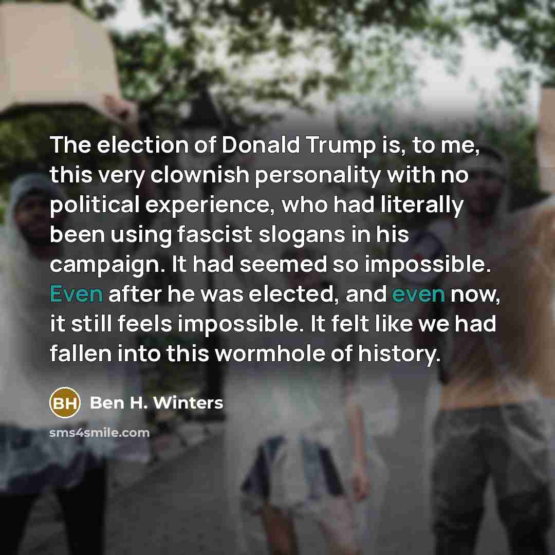 “The election of Donald Trump is, to me, this very…” quote by Ben H. Winters