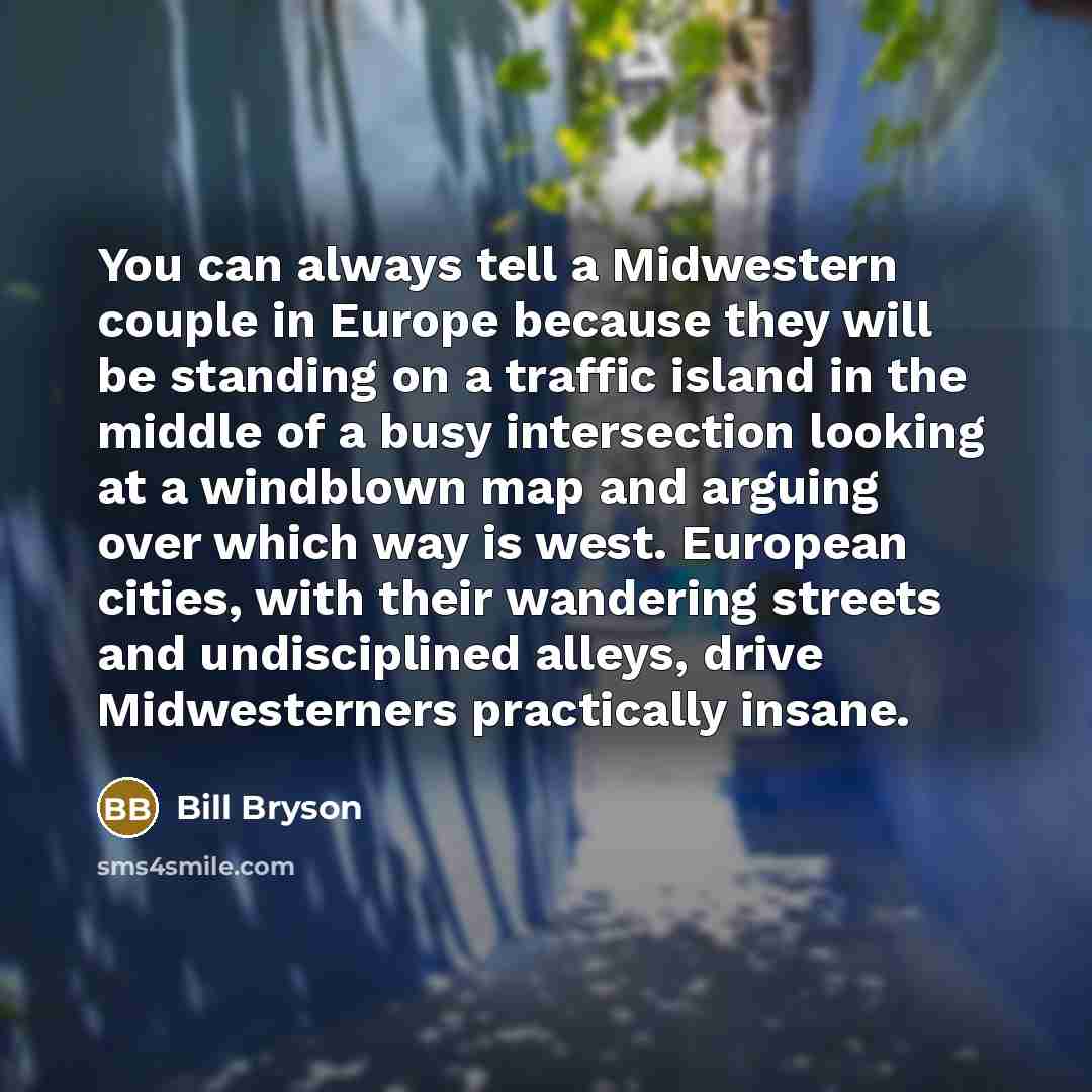 “You can always tell a Midwestern couple in Europe because…” quote by Bill Bryson
