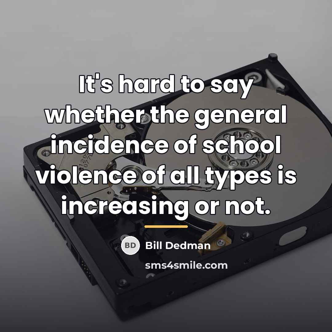 “It's hard to say whether the general incidence of school…” quote by Bill Dedman