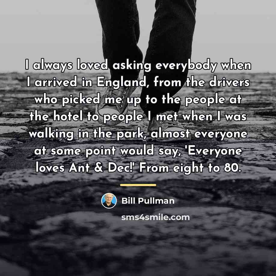 “I always loved asking everybody when I arrived in England,…” quote by Bill Pullman