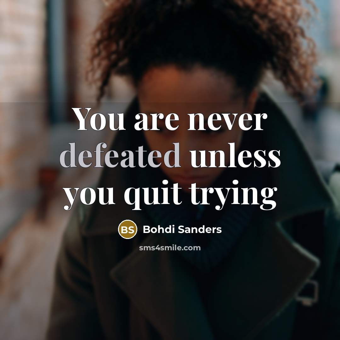 “You are never defeated unless you quit trying…” quote by Bohdi Sanders