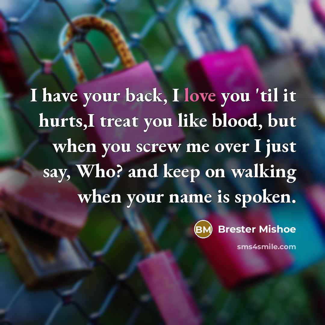 “I have your back, I love you 'til it hurts,I…” quote by Brester Mishoe