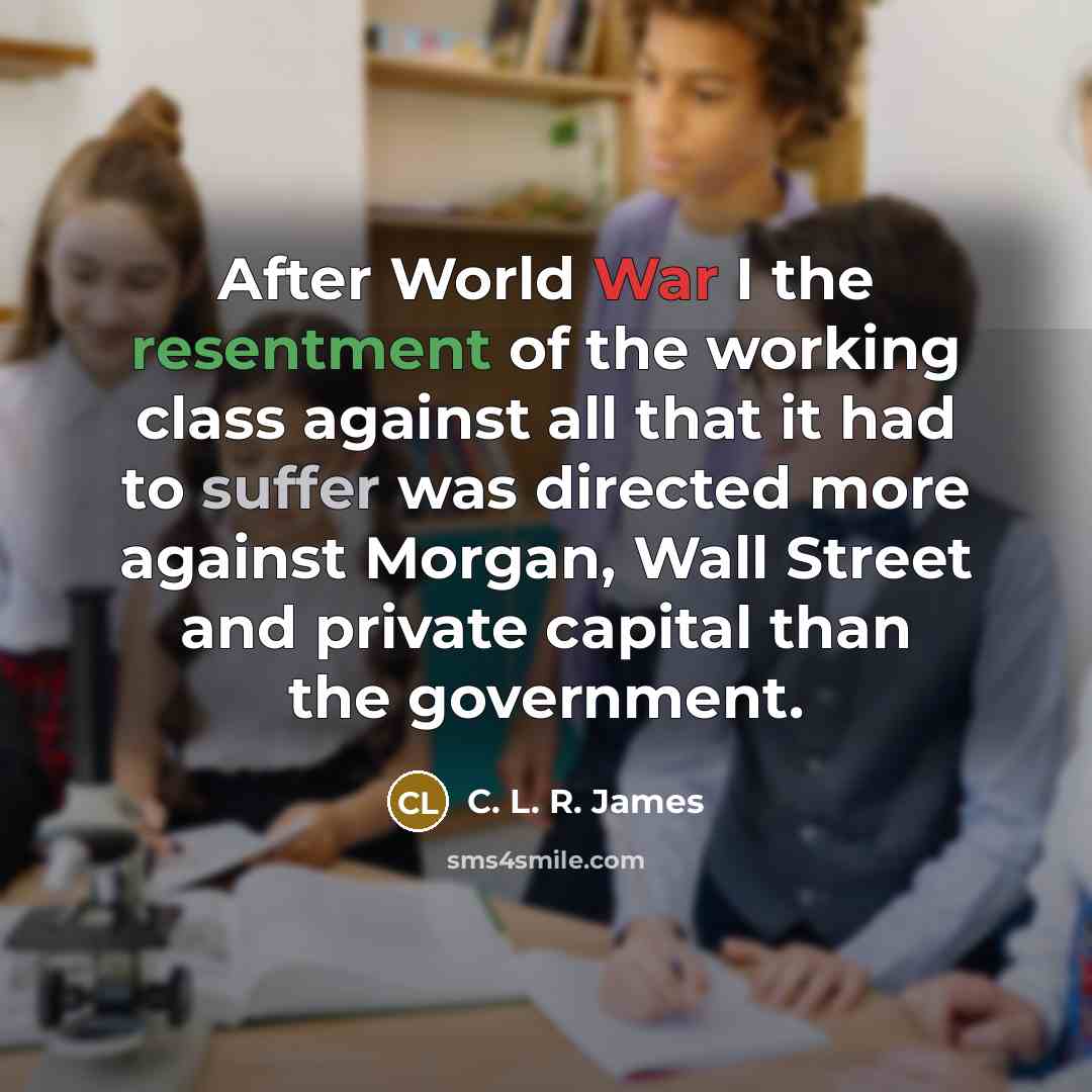 “After World War I the resentment of the working class…” quote by C. L. R. James