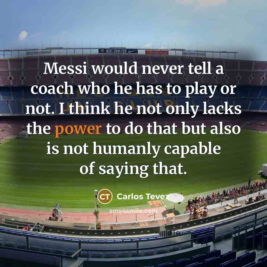 “Messi would never tell a coach who he has to…” quote by Carlos Tevez