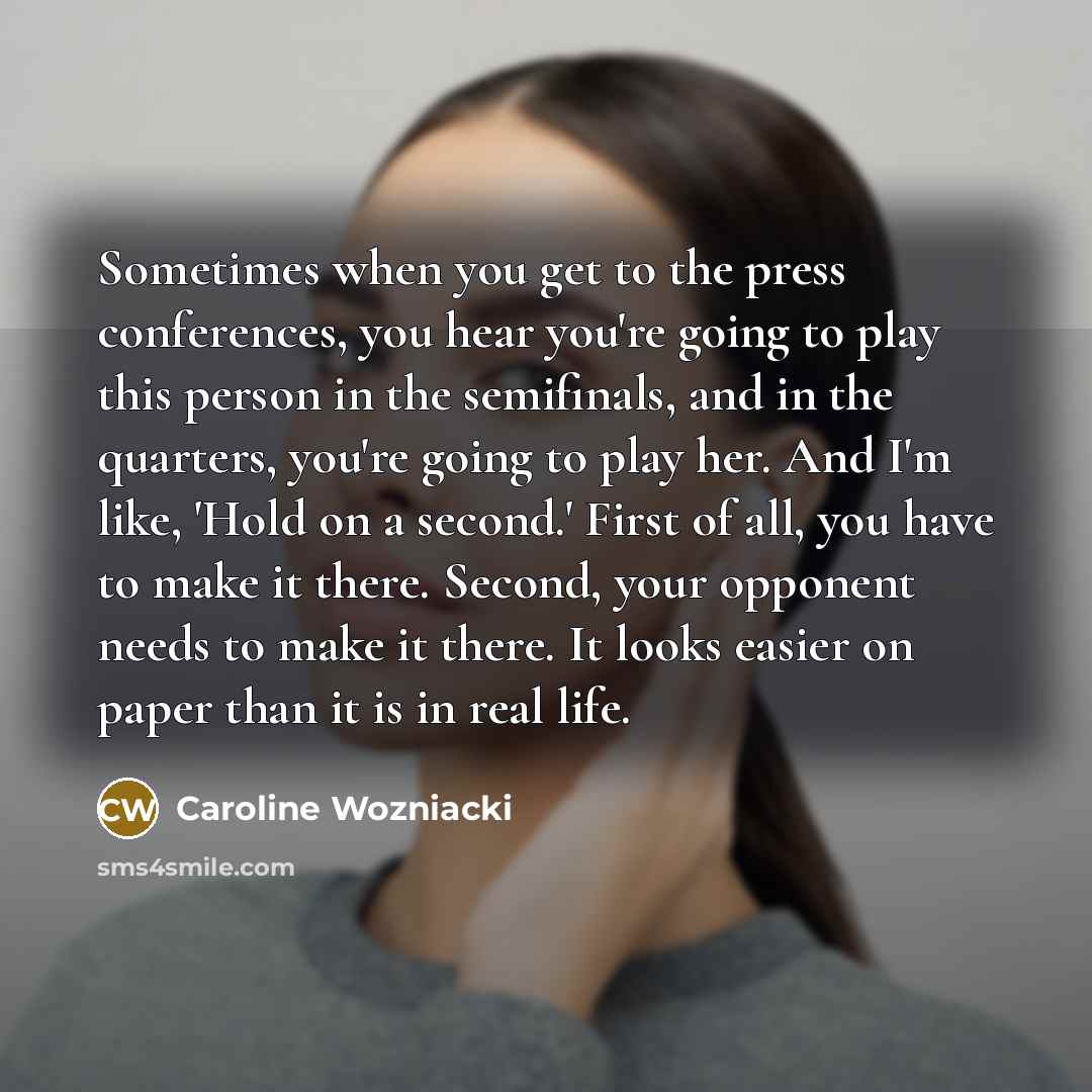 “Sometimes when you get to the press conferences, you hear…” quote by Caroline Wozniacki