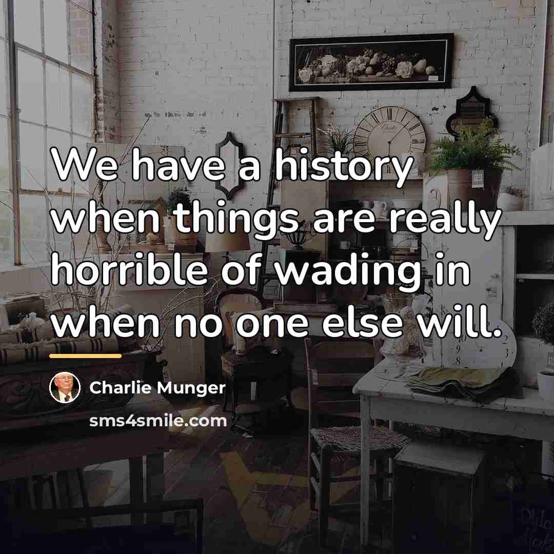 “We have a history when things are really horrible of…” quote by Charlie Munger