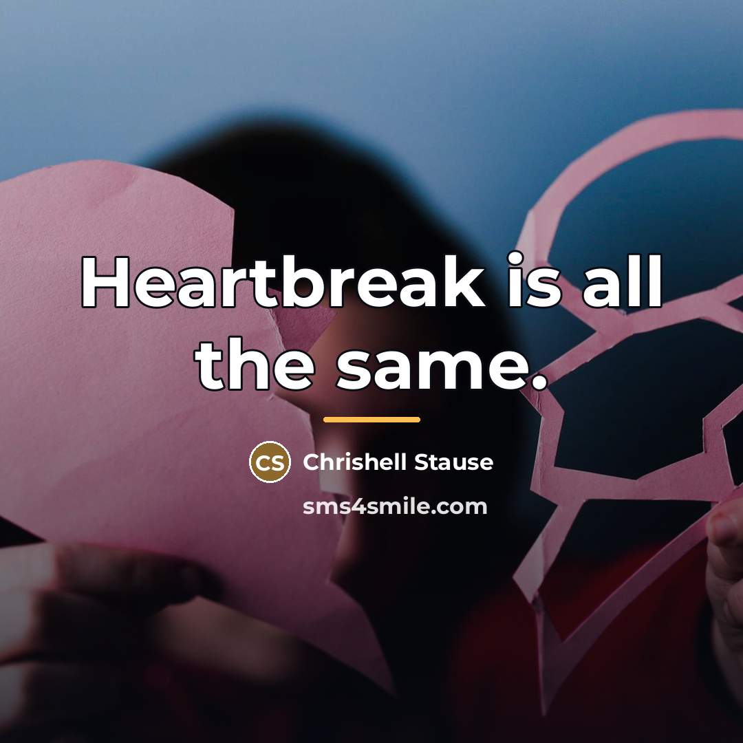 “Heartbreak is all the same.…” quote by Chrishell Stause