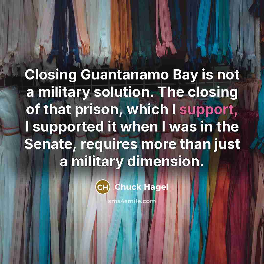 “Closing Guantanamo Bay is not a military solution. The closing…” quote by Chuck Hagel