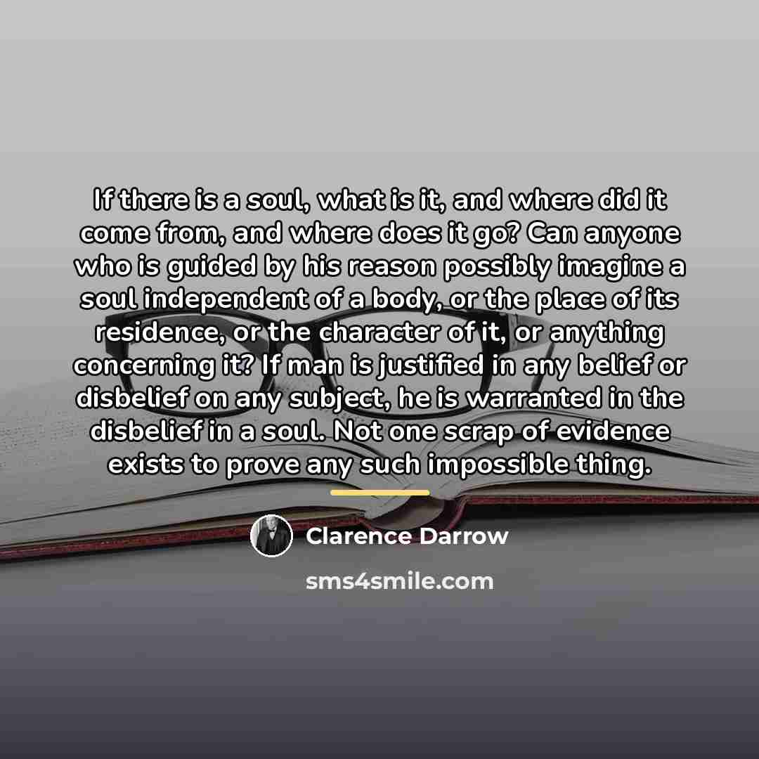 “If there is a soul, what is it, and where…” quote by Clarence Darrow