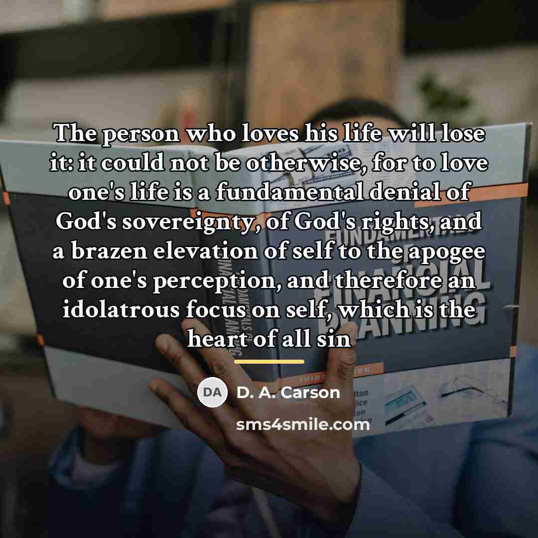 “The person who loves his life will lose it: it…” quote by D. A. Carson