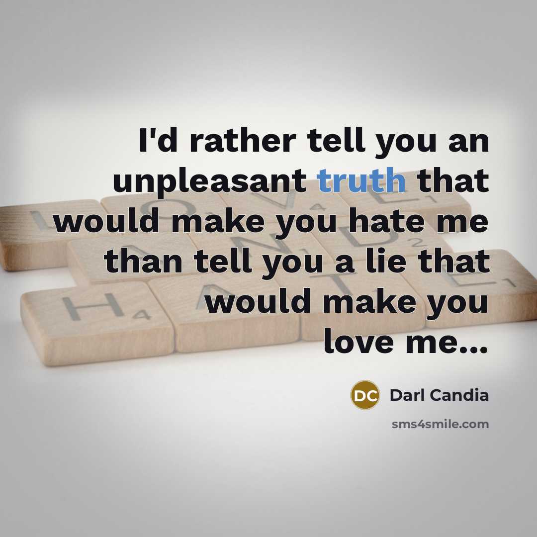 “I'd rather tell you an unpleasant truth that would make…” quote by Darl Candia