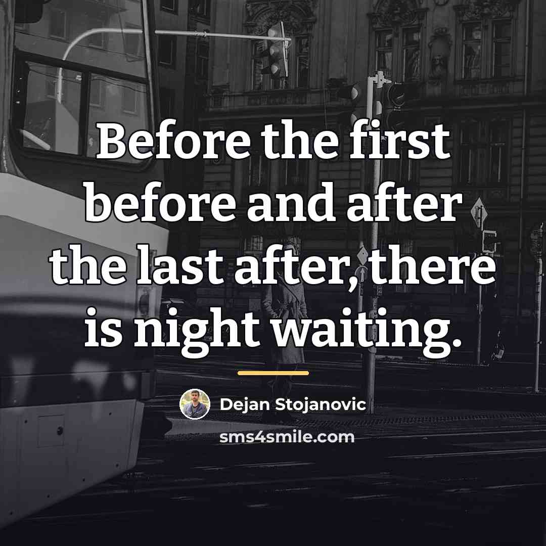 “Before the first before and after the last after, there…” quote by Dejan Stojanovic
