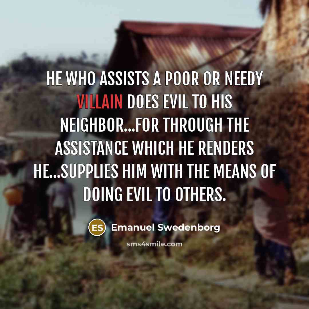 “He who assists a poor or needy villain does evil…” quote by Emanuel Swedenborg